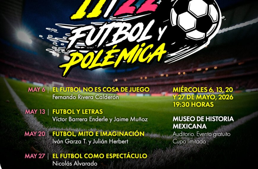 Museo de Historia Mexicana presenta ciclo “11-22, Futbol y polémica” rumbo al Mundial 2026